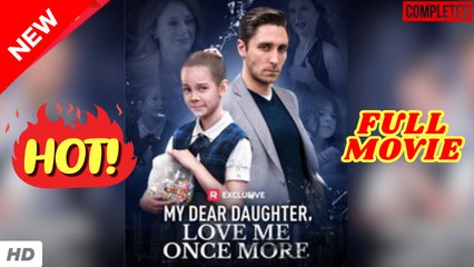 My Dear Daughter, Love Me Once More  dailymotion - FULL