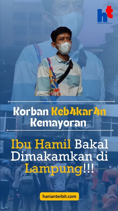 Korban Keb4kar4n Kemayoran  Ibu Hamil Bakal Dimakamkan di Lampung