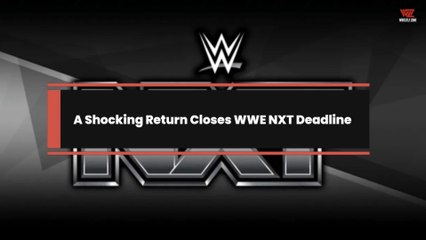 A Shocking Return Closes WWE NXT Deadline