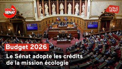 100% Sénat - Budget : le Sénat adopte les crédits de la mission écologie