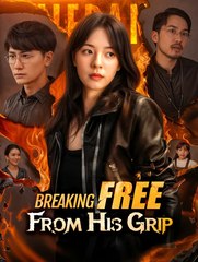 Breaking Free From His Grip - Drama FULL MOVIES ENGLISH SUB