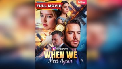 When We Find Each Other Again – FULL HD MOVIE [Eng Sub]