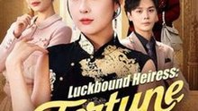 Luckbound Heiress - Fortune at Her Fingertips #Dramabox