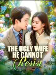 The Ugly Wife He Cannot Resist - Drama FULL MOVIES ENGLISH SUB