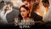 Accidental Surrogate for Alpha - Full Movie  - Completed Short Drama