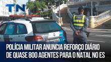 Polícia Militar anuncia reforço diário de quase 800 agentes para o Natal no ES