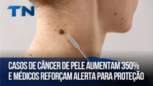 Casos de câncer de pele aumentam 350% e médicos reforçam alerta para proteção