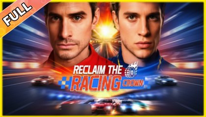 [Hot 2025🔥] Reclaim the Racing Crown - Full Movies English Sub