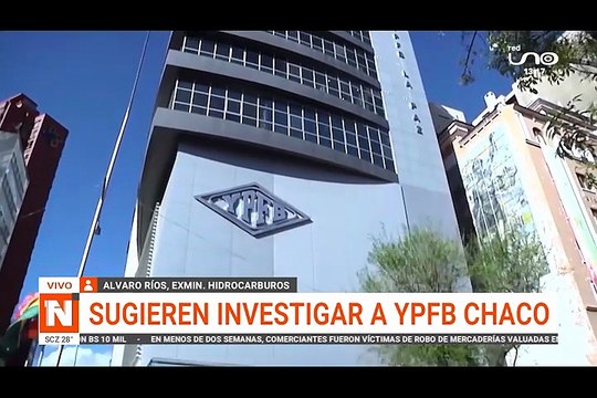 RÍOS PIDE INVESTIGAR YPFB CHACO