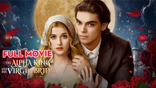 The Alpha King and His Virgin Bride Full Movie