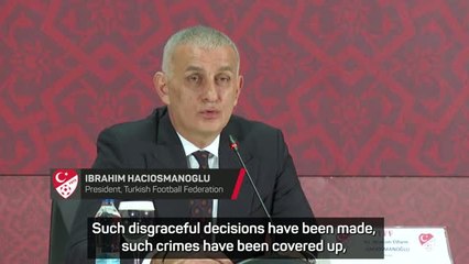 Turkish Football president vows to clean up 'disgraceful decisions'