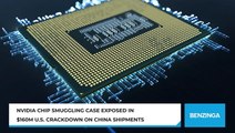 Nvidia Chip Smuggling Case Exposed In $160M U.S. Crackdown On China Shipments