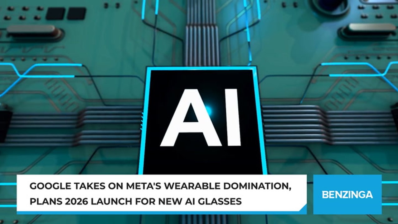 Google Takes On Meta's Wearable Domination, Plans 2026 Launch For New AI Glasses