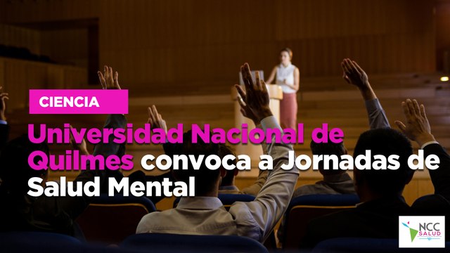 Universidad Nacional de Quilmes convoca a Jornadas de Salud Mental