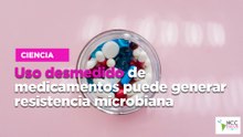 Uso desmedido de medicamentos puede generar resistencia microbiana