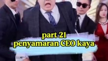 bagian 21 || penyamaran seorang CEO kaya
