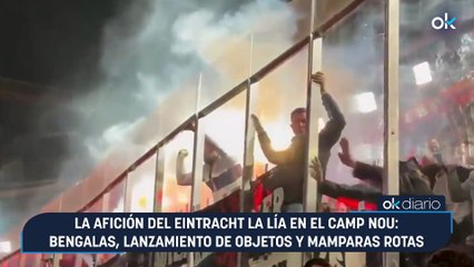 La afición del Eintracht la lía en el Camp Nou: bengalas, lanzamiento de objetos y mamparas rotas