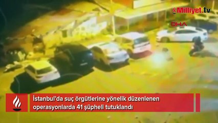 İstanbul'da suç örgütlerine operasyon! 41 şüpheli tutuklandı