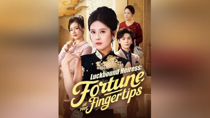 Luckbound Heiress: Fortune at Her Fingertips FULL - 2025