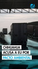 Empresarios de Chihuahua señalan a EU por violar pacto ambiental de 1983