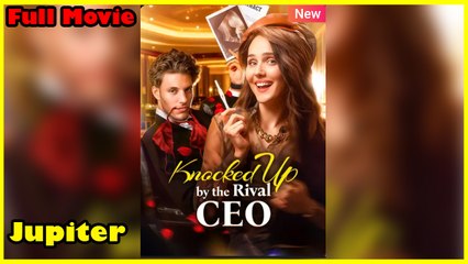 Knocked Up By The Rival Ceo - Full Movie