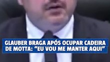 Glauber Braga após ocupar cadeira de Motta: "Eu vou me manter aqui"