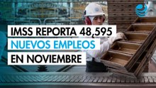 Empleo en México: IMSS registró 48,595 nuevos puestos formales en noviembre