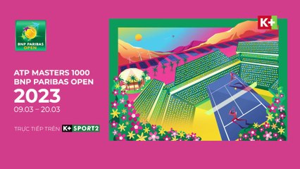 ATP Masters 1000 BNP Paribas Mở rộng 2023 | Trailer trên K+SPORT2 HD