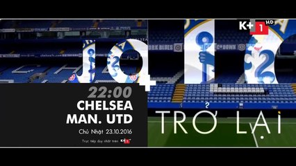 Manchester United - Chelsea (23/10/2016) | Trailer trên K+1 HD