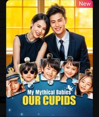 My Mythical Babies Our Cupids Chinese Drama - English Sub