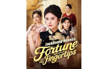 Luckbound Heiress Fortune at Her Fingertips Chinese Drama - English Sub