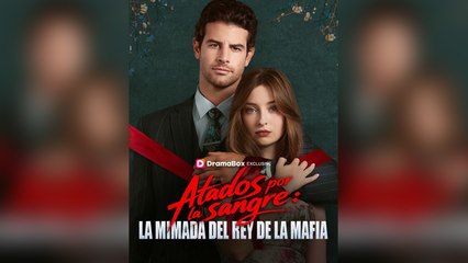 Atados Por La Sangre La Mimada Del Rey De La Mafia Episodio Completo - Full Movie