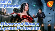 Divorced, Now A Lycan Princess FULL MOVIE 🍭🌽🍒