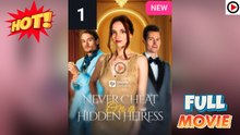 Never Cheat On A Hidden Heiress Full Movie