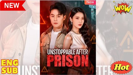 Unstoppable After Prison Chinese Drama