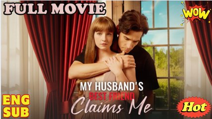My Husband's Best Friend Claims Me #fullmovie