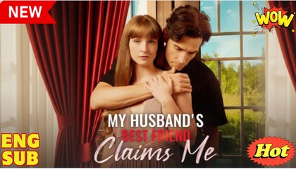 My Husband's Best Friend Claims Me #fullmovie