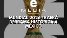 El Mundial 2026 traerá gran derrama económica