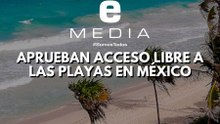Aprueban acesso libres a las playas en México