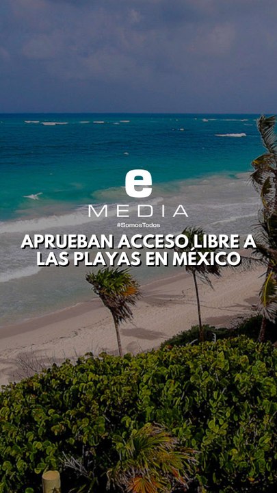 Aprueban acesso libres a las playas en México