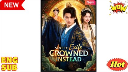 Sent to Exile Crowned Instead Chinese Drama - English Sub