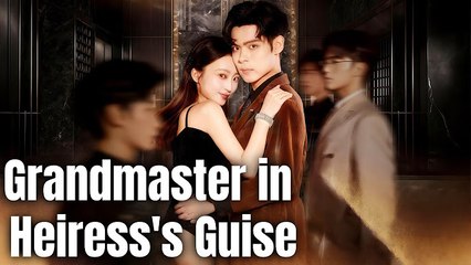 Grandmaster in Heiress's Guise #flickreels