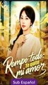 [SUB ESPAÑOL] Rompo todo Te quito mi amor pelicula completa