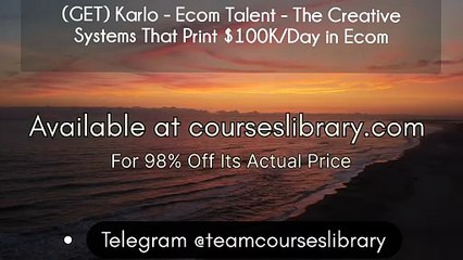 Karlo - Ecom Talent - The Creative Systems That Print $100K/Day in Ecom