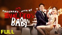 Pregnant With My Rival CEO'S Baby Full