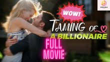 New Taming Of A Billionaire Drama Hub - Full Movie