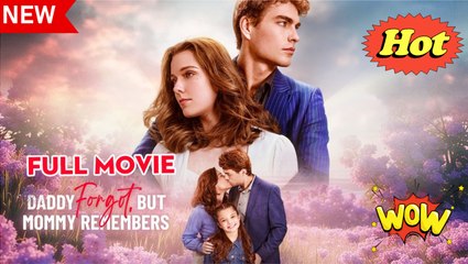 Hot 2025🔥] Daddy Forgot, but Mommy Remembers 🍀 FULL MOVIES ENGLISH SUB