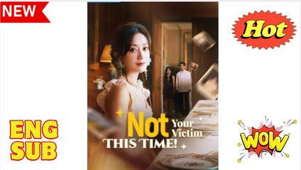 Not Your Victim This Time Chinese Drama - English Sub