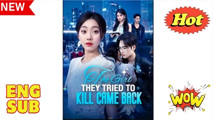 The Girl They Tried To Kill Came Back