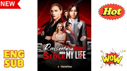 Raised By The Thief Who Stole My Life (2025) - FULL [Eng Sub]